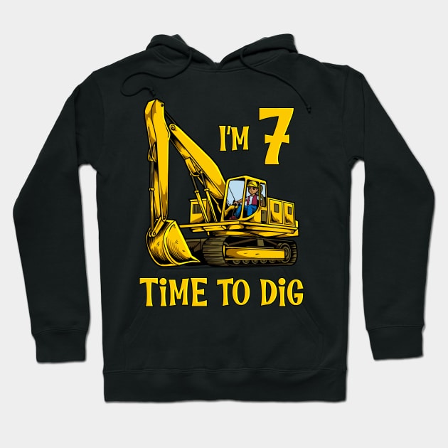 I'm 7 - time to dig - excavator 7 year old birthday Hoodie by Modern Medieval Design